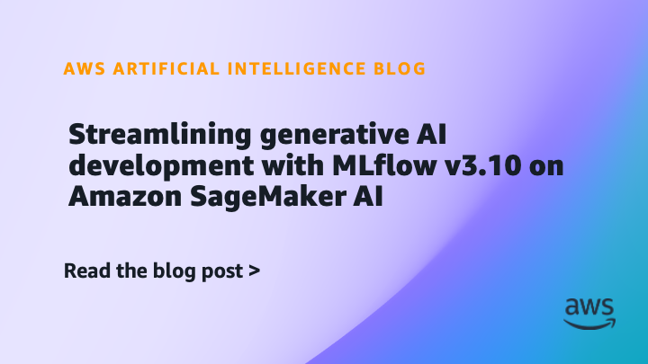 Streamlining generative AI development with MLflow v3.10 on Amazon SageMaker AI
