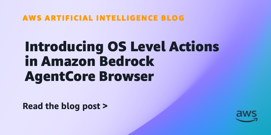 Introducing OS Level Actions in Amazon Bedrock AgentCore Browser