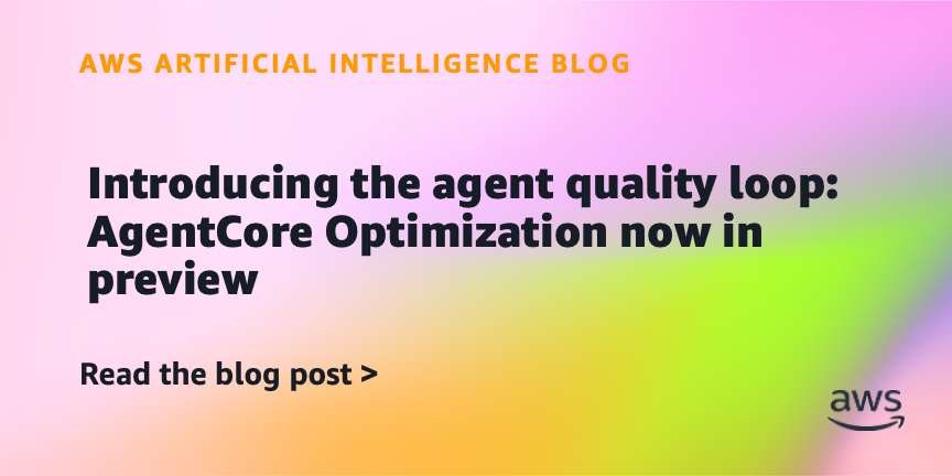 Introducing the agent performance loop: AgentCore Optimization now in preview