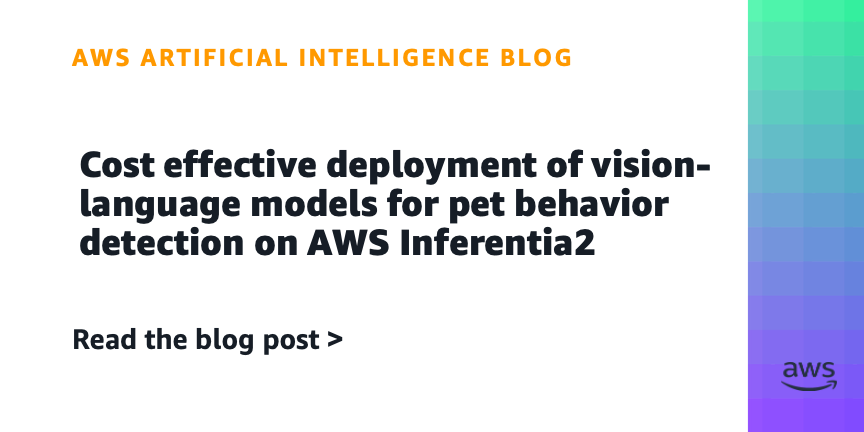 Cost effective deployment of vision-language models for pet behavior detection on AWS Inferentia2