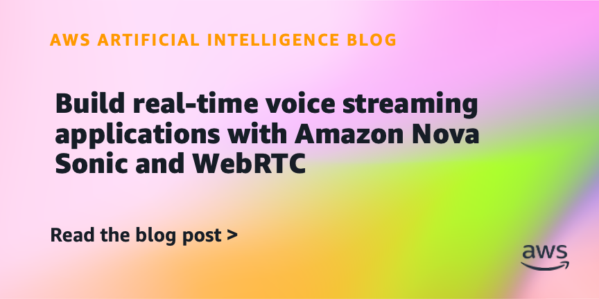 Build real-time voice streaming applications with Amazon Nova Sonic and WebRTC