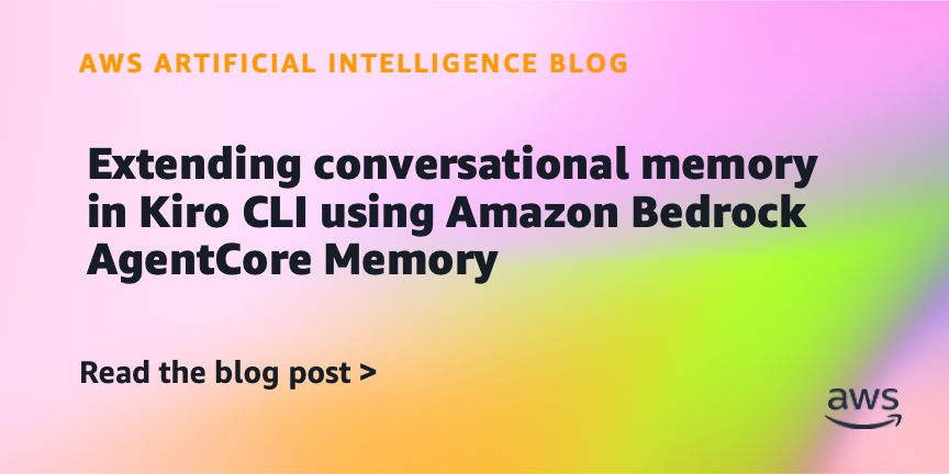 Extending conversational memory in Kiro CLI using Amazon Bedrock AgentCore Memory