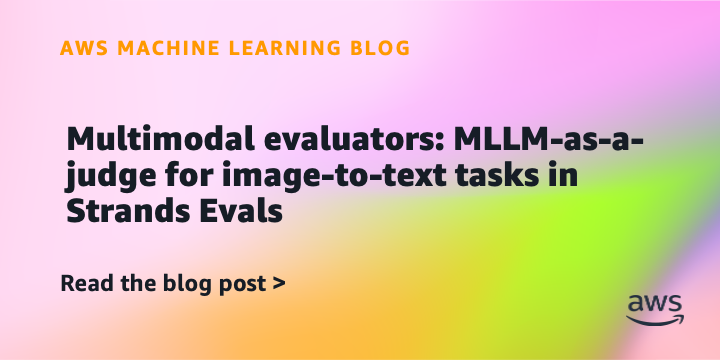 Multimodal evaluators: MLLM-as-a-judge for image-to-text tasks in Strands Evals