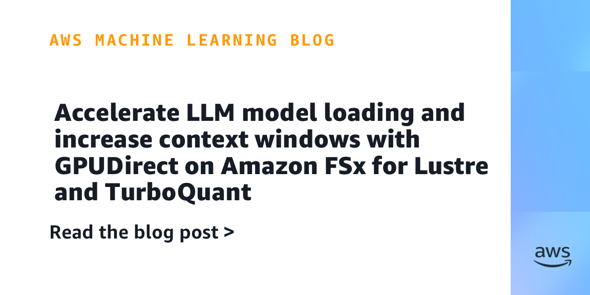 Accelerate LLM model loading and increase context windows with GPUDirect on Amazon FSx for Lustre and TurboQuant