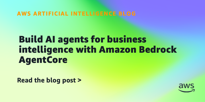 Build AI agents for business intelligence with Amazon Bedrock AgentCore
