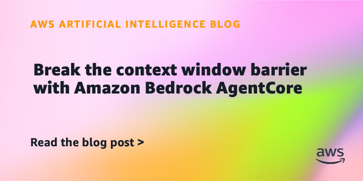 Break the context window barrier with Amazon Bedrock AgentCore