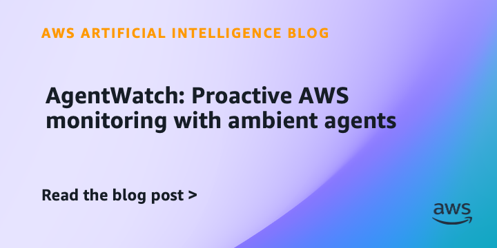 AgentWatch: Proactive AWS monitoring with ambient agents