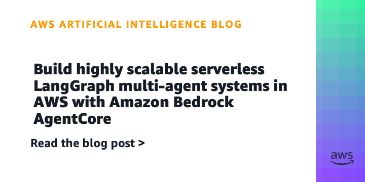 Build highly scalable serverless LangGraph multi-agent systems in AWS with Amazon Bedrock AgentCore
