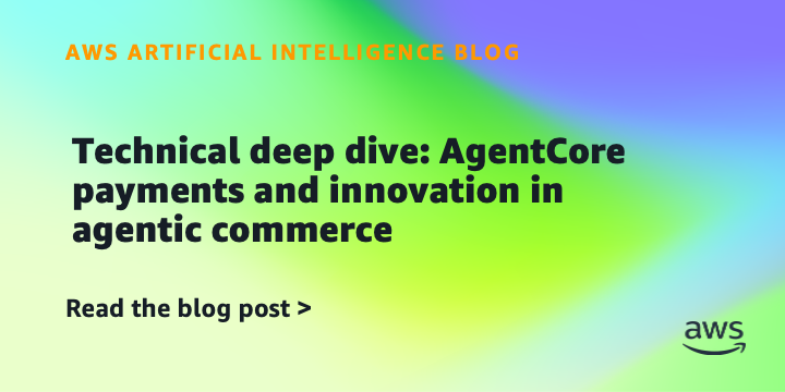Technical deep dive: AgentCore payments and innovation in agentic commerce