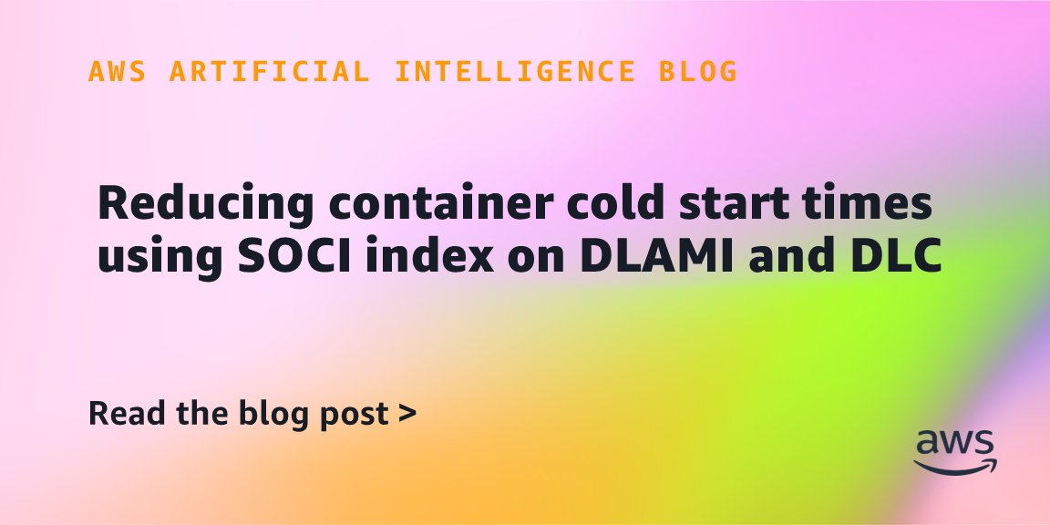Reducing container cold start times using SOCI index on DLAMI and DLC