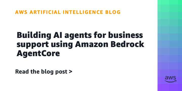 Building AI agents for business support using Amazon Bedrock AgentCore