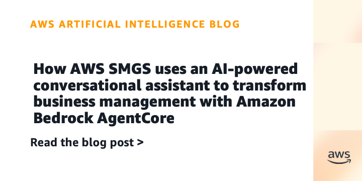 How AWS SMGS uses an AI-powered conversational assistant to transform business management with Amazon Bedrock AgentCore