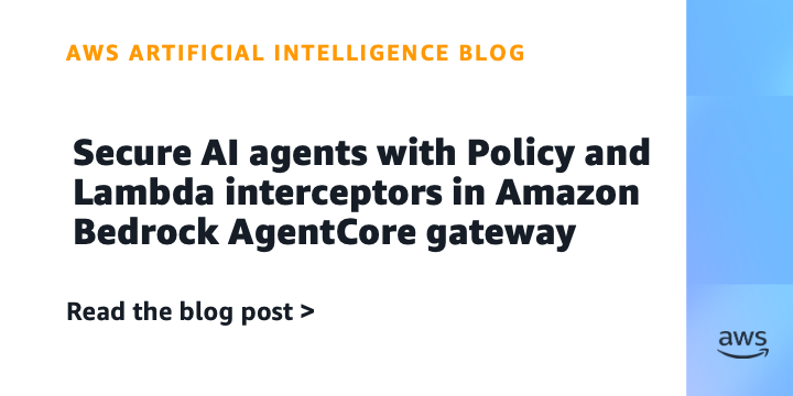 Secure AI agents with Policy and Lambda interceptors in Amazon Bedrock AgentCore gateway