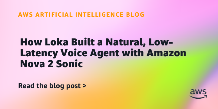 How Loka Built a Natural, Low-Latency Voice Agent with Amazon Nova 2 Sonic