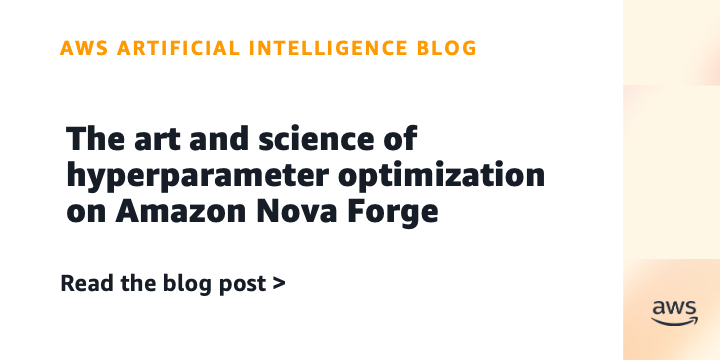 The art and science of hyperparameter optimization on Amazon Nova Forge
