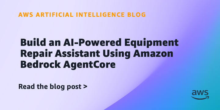 Build an AI-Powered Equipment Repair Assistant Using Amazon Bedrock AgentCore