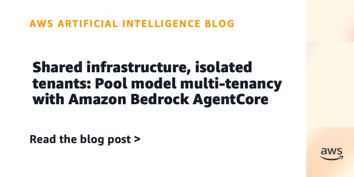 Shared infrastructure, isolated tenants: Pool model multi-tenancy with Amazon Bedrock AgentCore