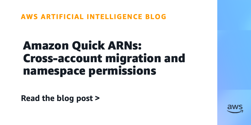 Amazon Quick ARNs: Cross-account migration and namespace permissions