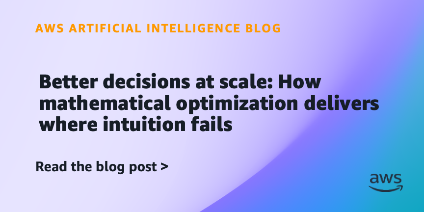 Better decisions at scale: How mathematical optimization delivers where intuition fails