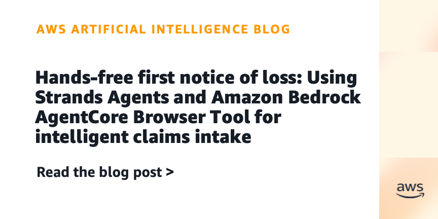 Hands-free first notice of loss: Using Strands Agents and Amazon Bedrock AgentCore Browser Tool for intelligent claims intake