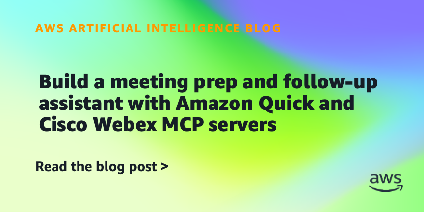Build a meeting prep and follow-up assistant with Amazon Quick and Cisco Webex MCP servers