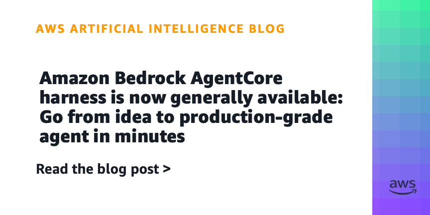 Amazon Bedrock AgentCore harness is now generally available: Go from idea to production-grade agent in minutes