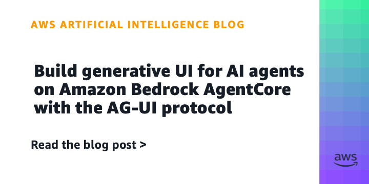 Build generative UI for AI agents on Amazon Bedrock AgentCore with the AG-UI protocol