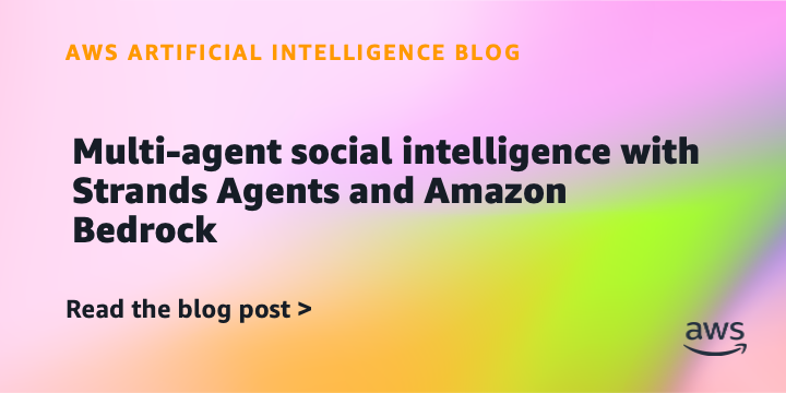 Multi-agent social intelligence with Strands Agents and Amazon Bedrock