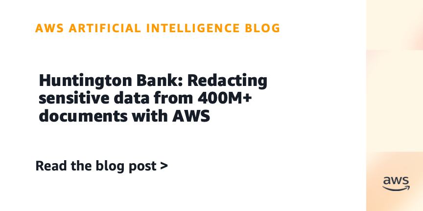 Huntington Bank: Redacting sensitive data from 400M+ documents with AWS