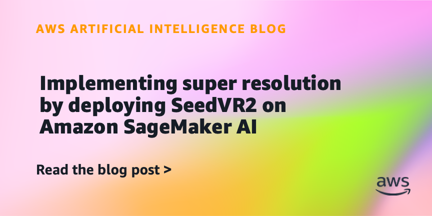 Implementing super resolution by deploying SeedVR2 on Amazon SageMaker AI