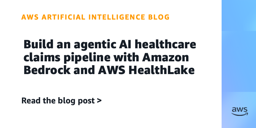 Build an agentic AI healthcare claims pipeline with Amazon Bedrock and AWS HealthLake