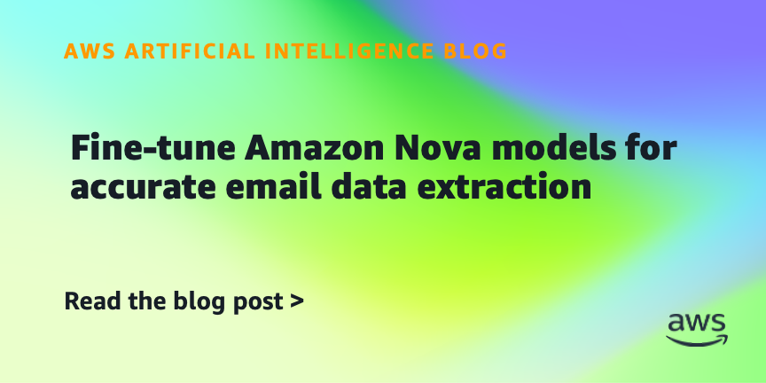 Fine-tune Amazon Nova models for accurate email data extraction