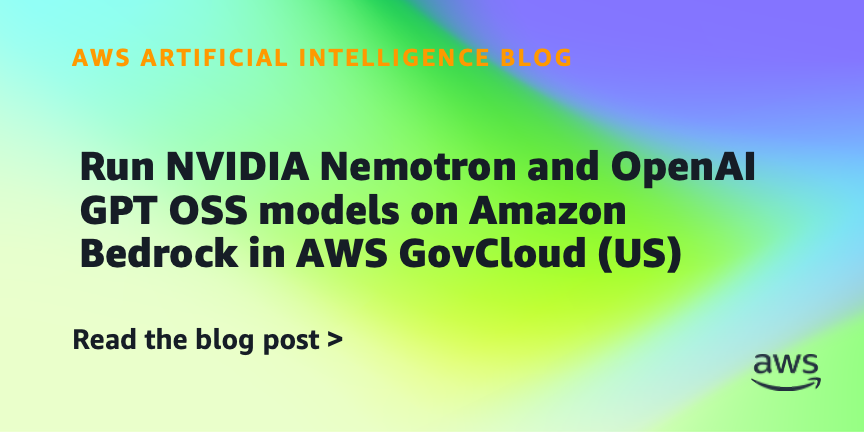 Run NVIDIA Nemotron and OpenAI GPT OSS models on Amazon Bedrock in AWS GovCloud (US)