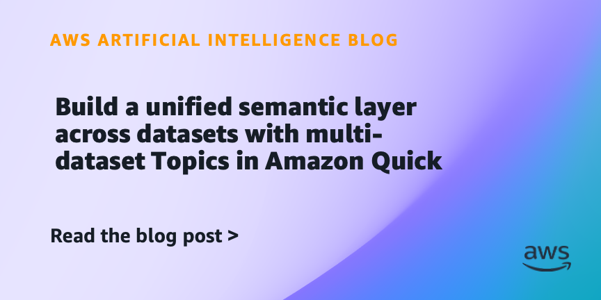 Build a unified semantic layer across datasets with multi-dataset Topics in Amazon Quick