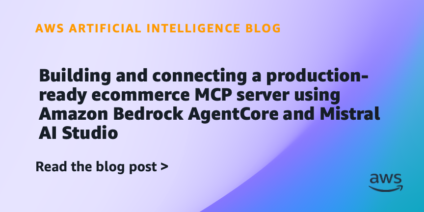 Building and connecting a production-ready ecommerce MCP server using Amazon Bedrock AgentCore and Mistral AI Studio