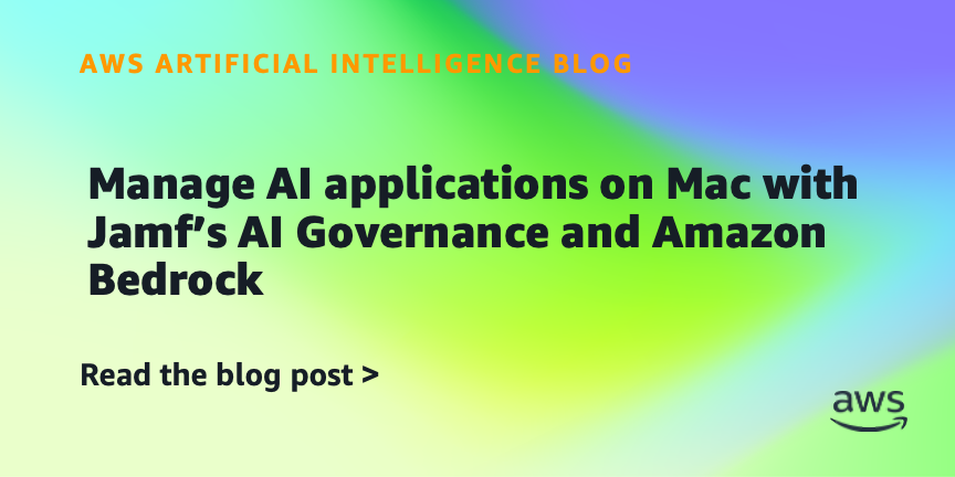 Manage AI applications on Mac with Jamf’s AI Governance and Amazon Bedrock