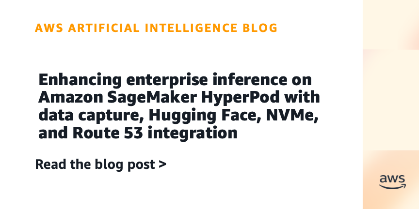Enhancing enterprise inference on Amazon SageMaker HyperPod with data capture, Hugging Face, NVMe, and Route 53 integration