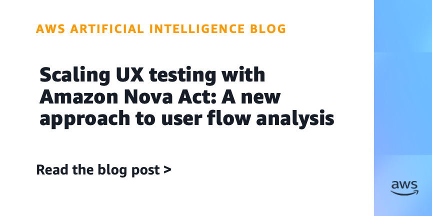 Scaling UX testing with Amazon Nova Act: A new approach to user flow analysis